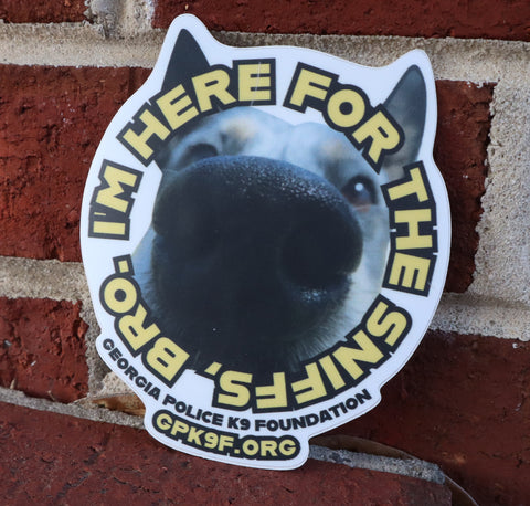 $7 Donation- I'm Here For The Sniffs, Bro. Sticker (Large)